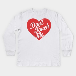 Don't Touch Me - Anti-Valentine's Day Heart Funny Valentine Kids Long Sleeve T-Shirt